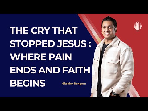 The Cry That Stopped Jesus: Where Pain Ends and Faith Begins | Sheldon Bangera | MGC, Toronto