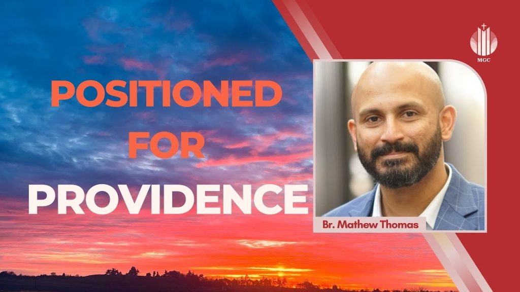 Positioned for Providence | Br. Mathew Thomas | Master’s Grace Church (MGC), Toronto