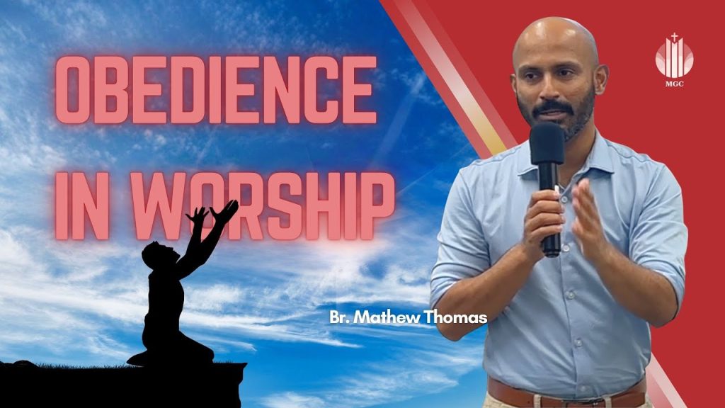 Obedience in Worship | Br. Mathew Thomas | Master’s Grace Church (MGC), Toronto
