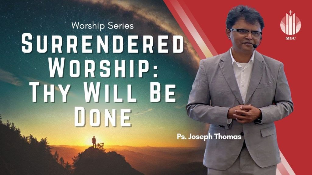 Surrendered Worship: Thy Will Be Done | Ps. Joseph Thomas | Master’s Grace Church (MGC), Toronto