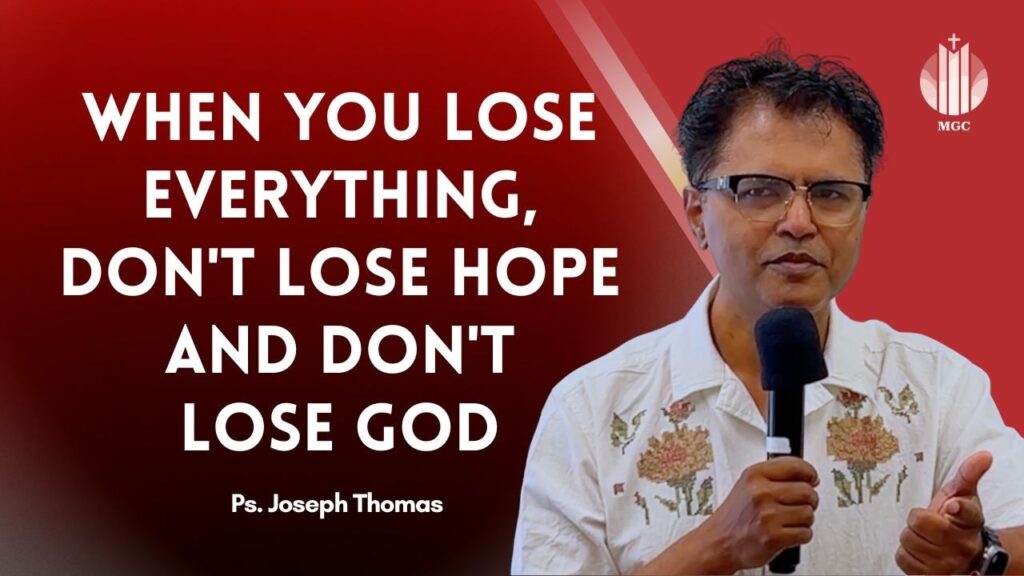 When You Lose Everything,Don’t Lose Hopeand Don’tLose God | Ps Joseph Thomas | Master’s Grace Church